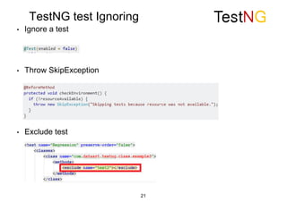 TestNG test Ignoring
• Ignore a test
• Throw SkipException
• Exclude test
21
 
