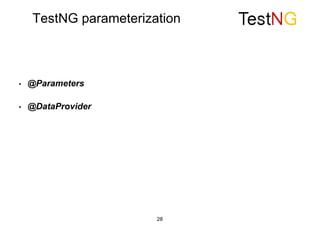 TestNG parameterization
28
• @Parameters
• @DataProvider
 