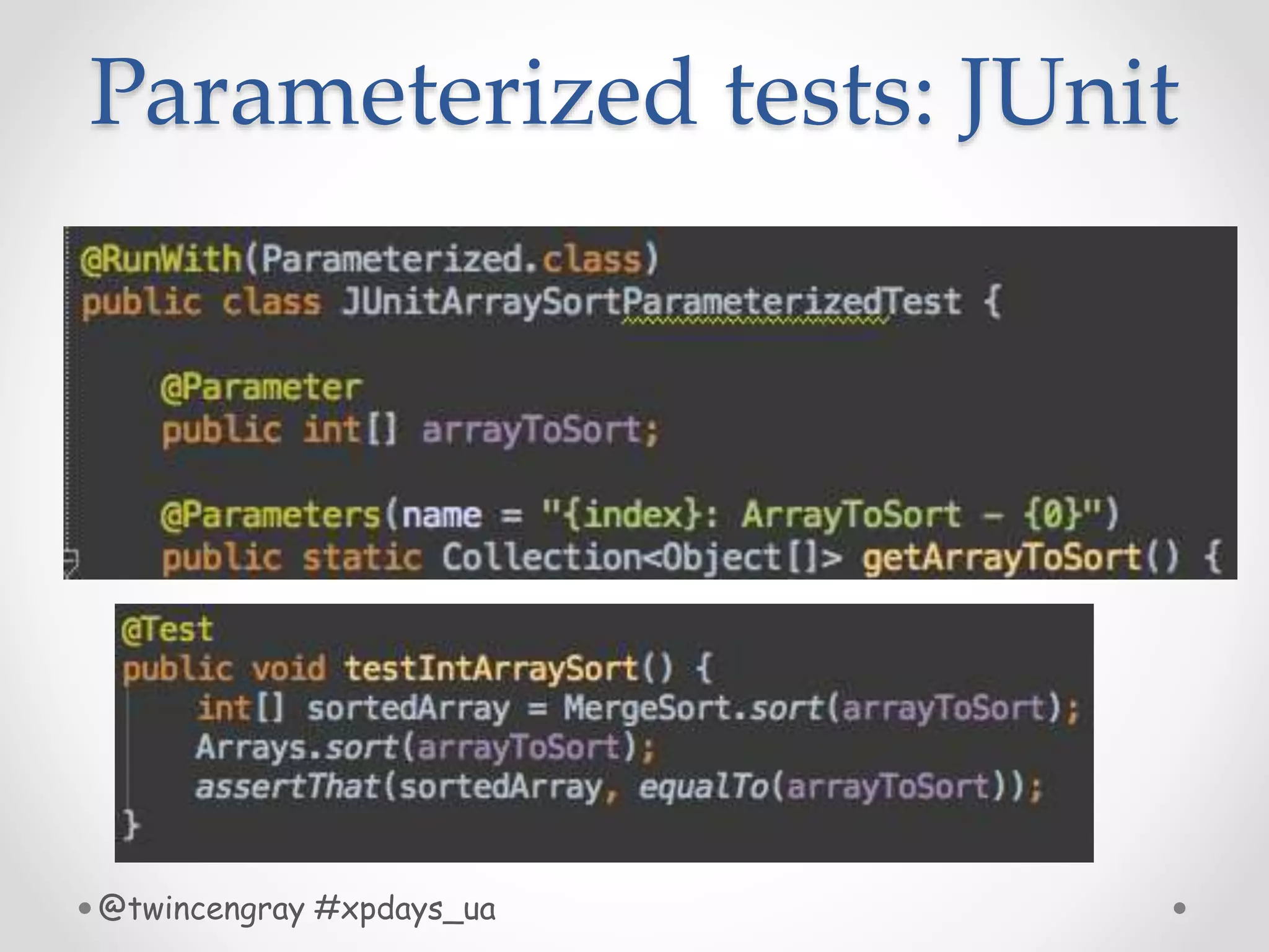 Parameterized tests: JUnit
@twincengray #xpdays_ua
 