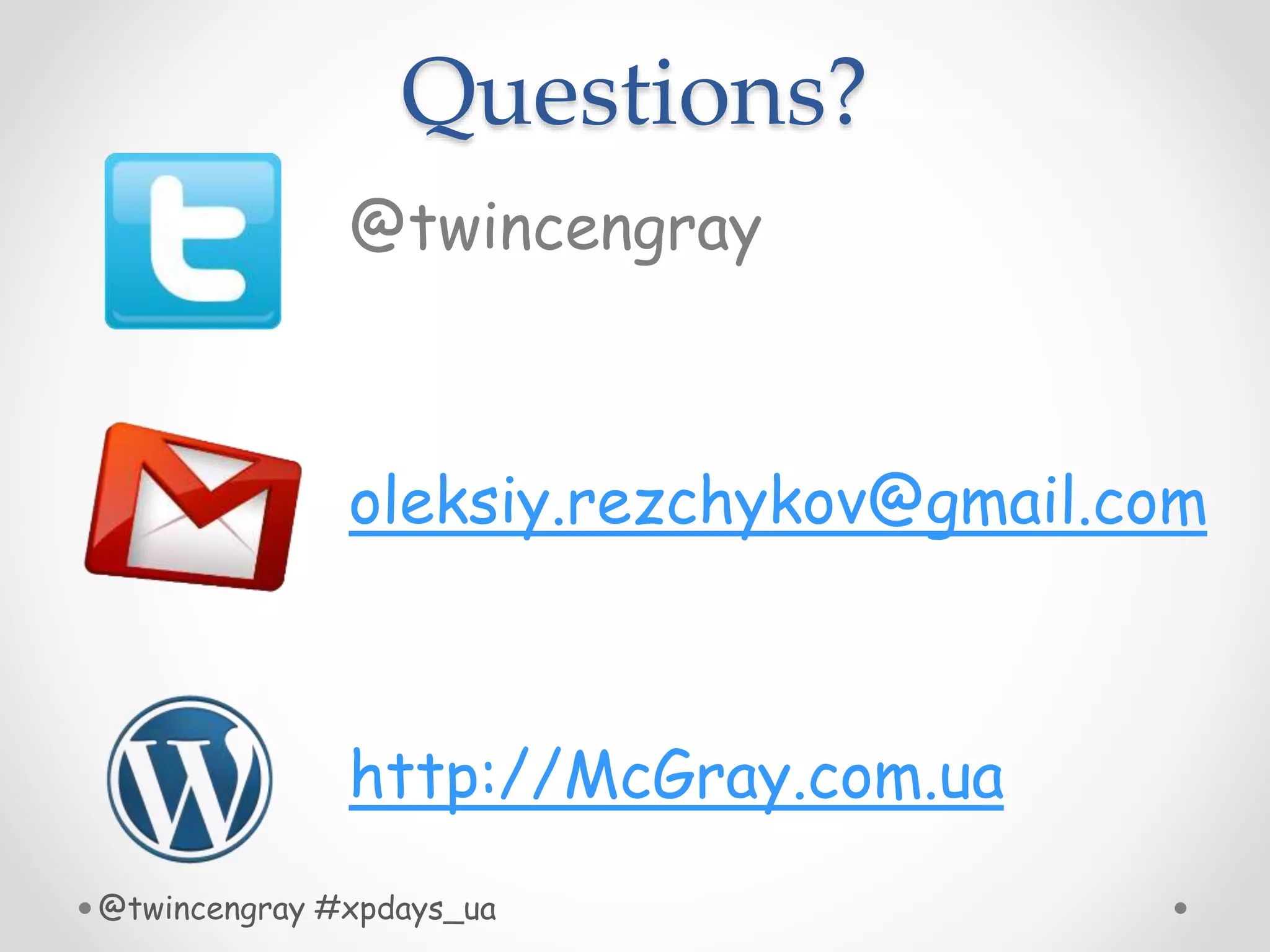 Questions?
@twincengray #xpdays_ua
@twincengray
oleksiy.rezchykov@gmail.com
http://McGray.com.ua
 