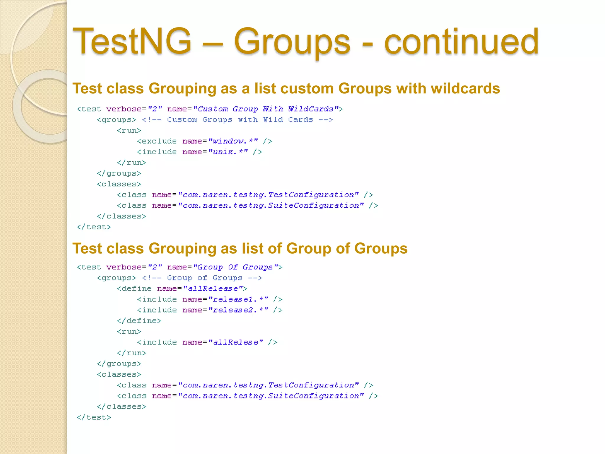 TestNG – Groups - continued
Test class Grouping as a list custom Groups with wildcards
Test class Grouping as list of Group of Groups
 