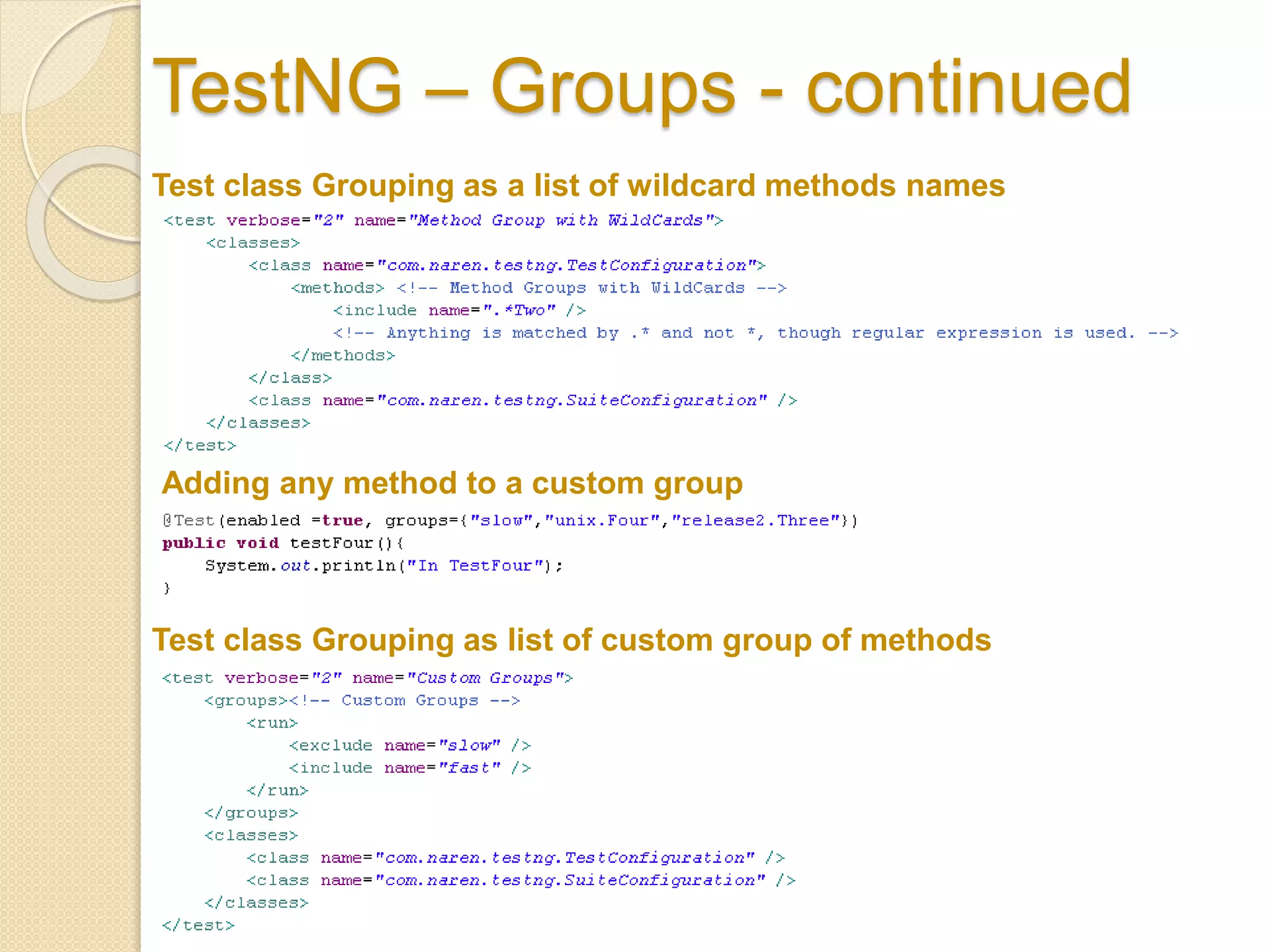 TestNG – Groups - continued
Test class Grouping as a list of wildcard methods names
Test class Grouping as list of custom group of methods
Adding any method to a custom group
 