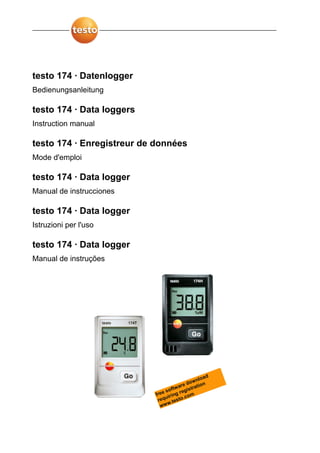 testo 174 · Datenlogger
Bedienungsanleitung
testo 174 · Data loggers
Instruction manual
testo 174 · Enregistreur de données
Mode d'emploi
testo 174 · Data logger
Manual de instrucciones
testo 174 · Data logger
Istruzioni per l'uso
testo 174 · Data logger
Manual de instruções
 