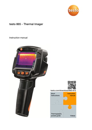 testo 865 - Thermal Imager
Instruction manual
Short
instructions
Instruction
manual
Thermography
pocket guide Videos
 