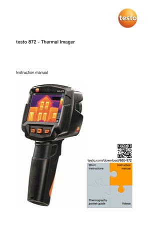 testo 872 - Thermal Imager
Instruction manual
Short
instructions
Instruction
manual
Thermography
pocket guide Videos
 
