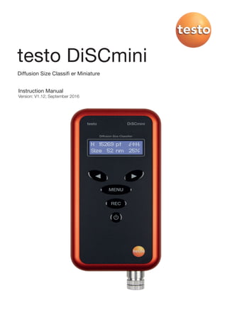 testo DiSCmini
Diffusion Size Classiﬁ er Miniature
Instruction Manual
Version: V1.12; September 2016
 