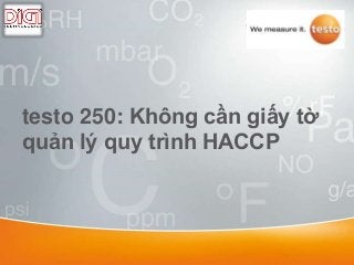 testo 250: Không cần giấy tờ
quản lý quy trình HACCP
 