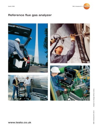 testo 360                     We measure it.




Reference flue gas analyzer




                                               Subject to change without notice.
                                               0981 2734/dk/A/01.2012




www.testo.co.uk
 