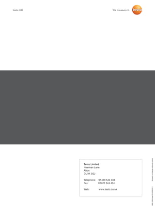 testo 480                           We measure it.




                                                     Subject to change withourt notice.




            Testo Limited
            Newman Lane
            Alton
            GU34 2QJ

            Telephone:   01420 544 433
            Fax:         01420 544 434
                                                     0981 0634/san/Q/X/08.2011




            Web:         www.testo.co.uk
 