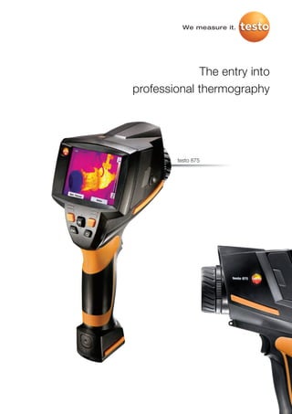 We measure it.




             The entry into
professional thermography




        testo 875
 