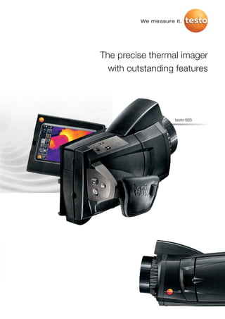 We measure it.




The precise thermal imager
  with outstanding features




                     testo 885
 