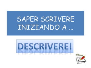 SAPER SCRIVERE
INIZIANDO A …
1
 