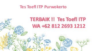Tes Toefl ITP Purwokerto
TERBAIK !! Tes Toefl ITP
WA +62 812 2693 1212
 