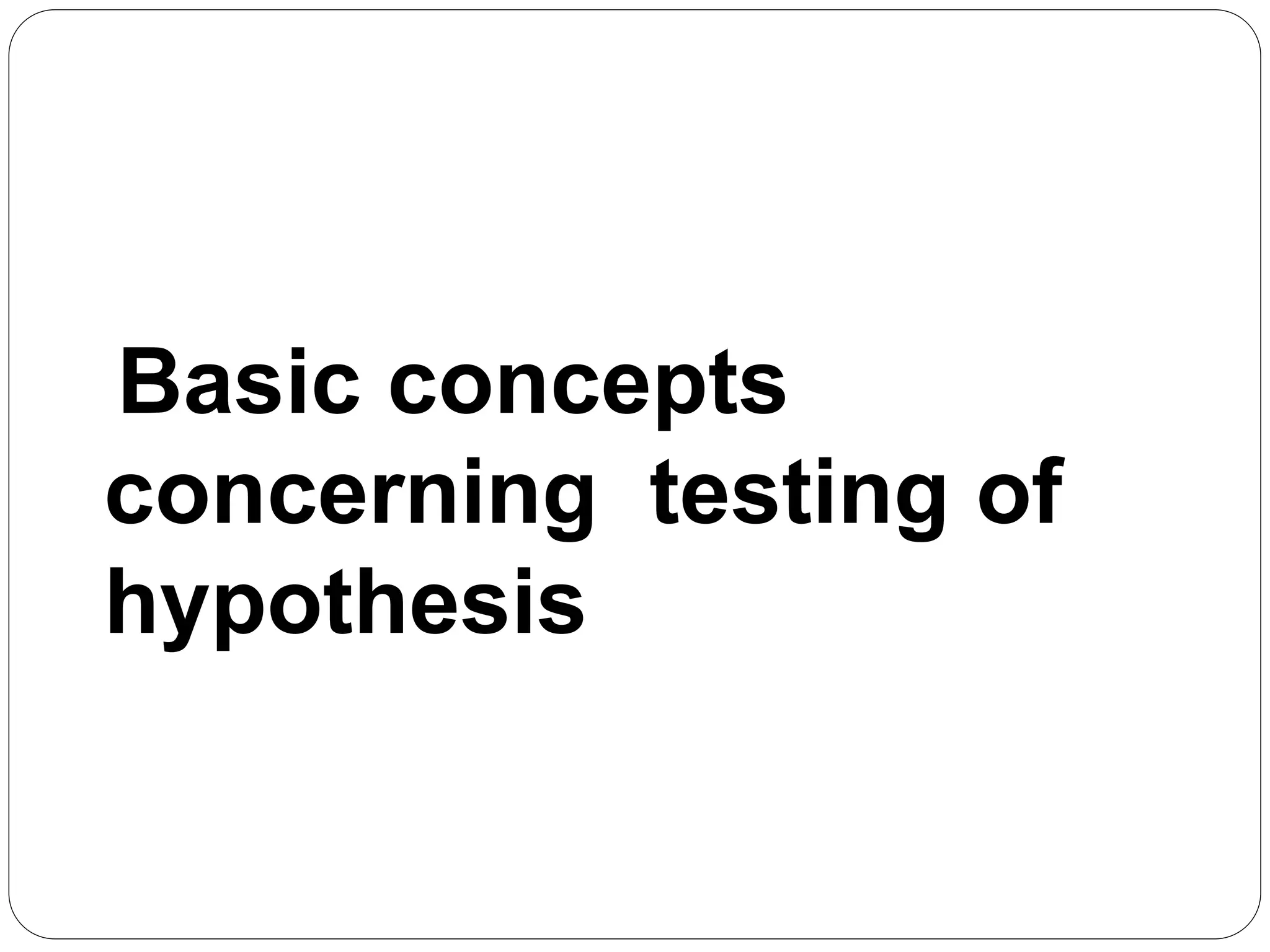 Basic concepts
concerning testing of
hypothesis
 