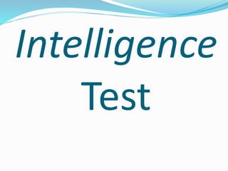 Intelligence
Test
 