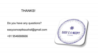 THANKS!
Do you have any questions?
easyconceptkaushal@gmail.com
+91 9546688666
 