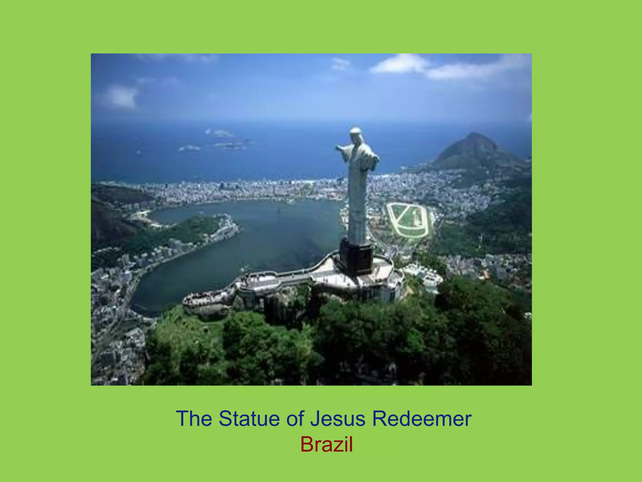 The Statue of Jesus Redeemer 
Brazil 
 