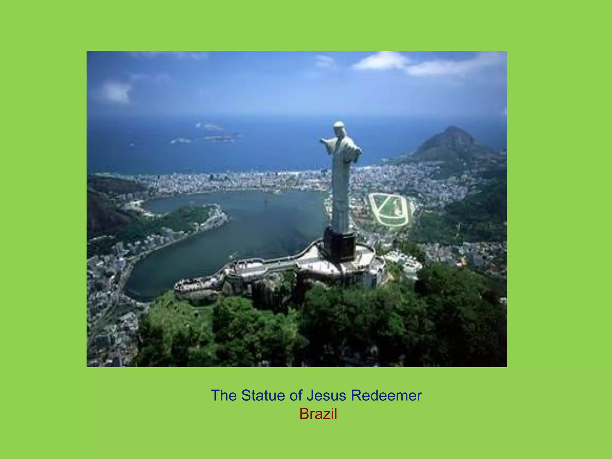 The Statue of Jesus Redeemer 
Brazil 
 