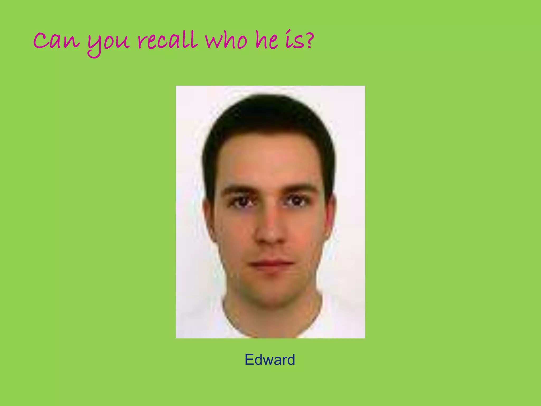 Can you recall who he is? 
Edward 
 