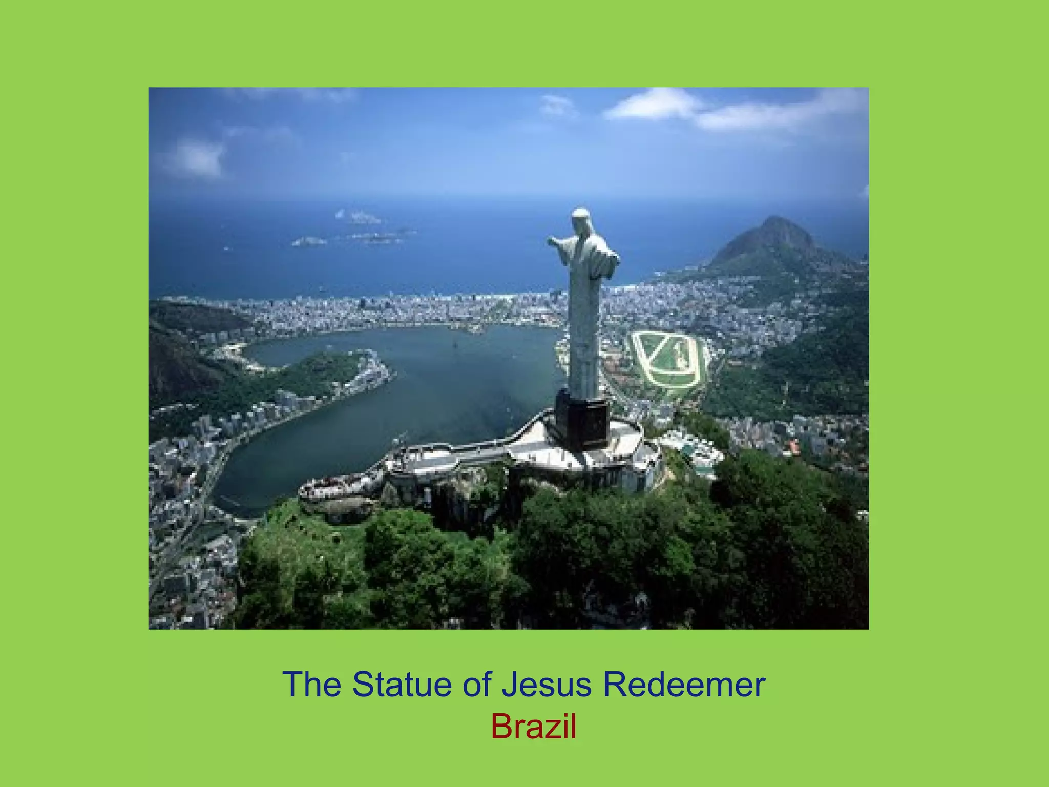 The Statue of Jesus Redeemer 
Brazil 
 