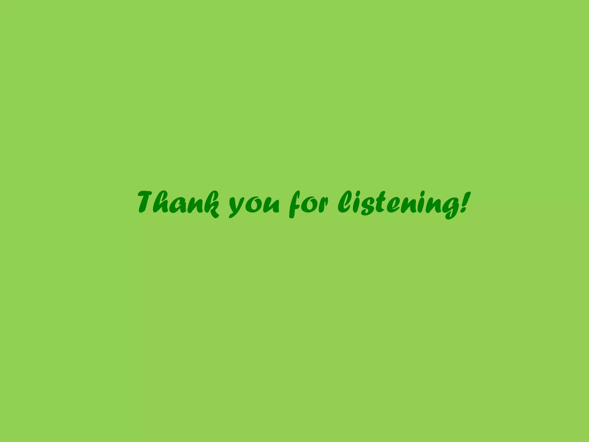 Thank you for listening! 
