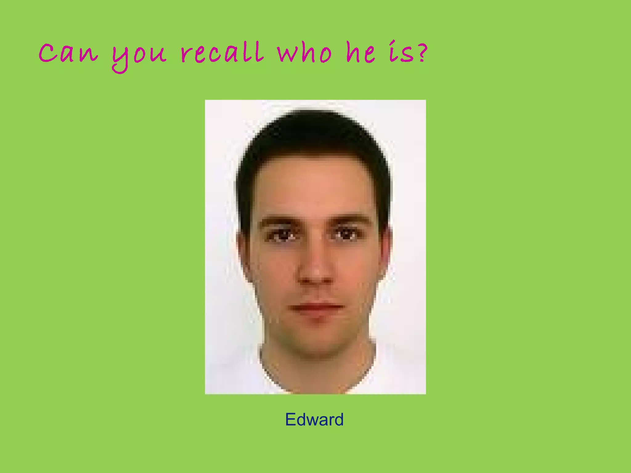 Can you recall who he is? 
Edward 
 