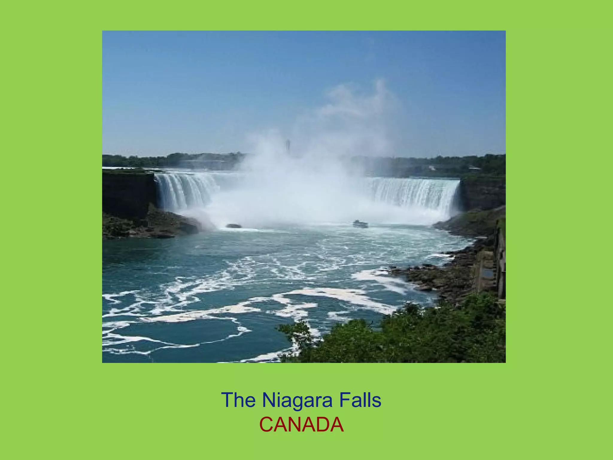 The Niagara Falls 
CANADA 
 