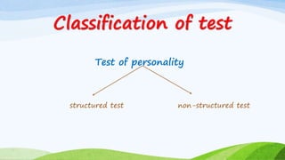 Classification of test
Test of personality
structured test non-structured test
 