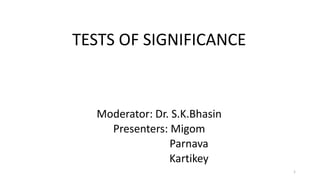 TESTS OF SIGNIFICANCE
Moderator: Dr. S.K.Bhasin
Presenters: Migom
Parnava
Kartikey
1
 