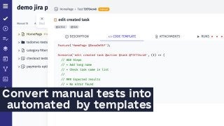 Convert manual tests into
automated by templates
 