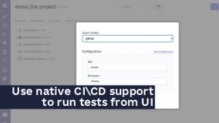 Use native CICD support
to run tests from UI
 