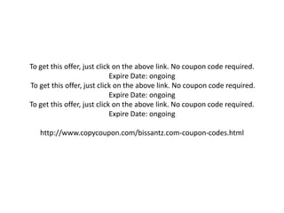 To get this offer, just click on the above link. No coupon code required.
Expire Date: ongoing
To get this offer, just click on the above link. No coupon code required.
Expire Date: ongoing
To get this offer, just click on the above link. No coupon code required.
Expire Date: ongoing
http://www.copycoupon.com/bissantz.com-coupon-codes.html
 