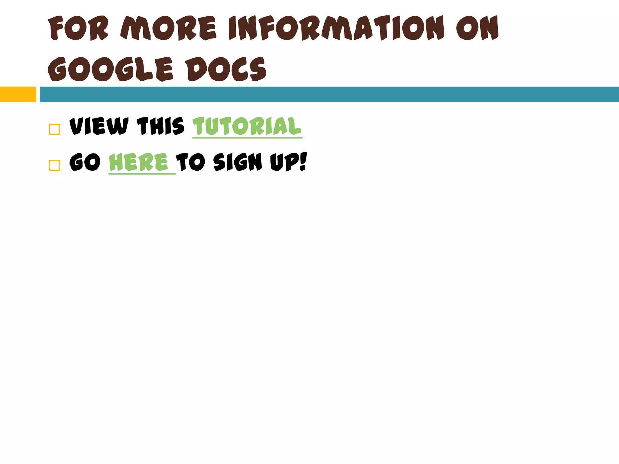For more Information on Google DocsView this tutorialGo here to sign up! 