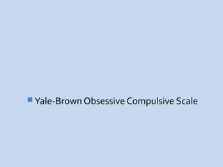  Yale-Brown Obsessive Compulsive Scale
 