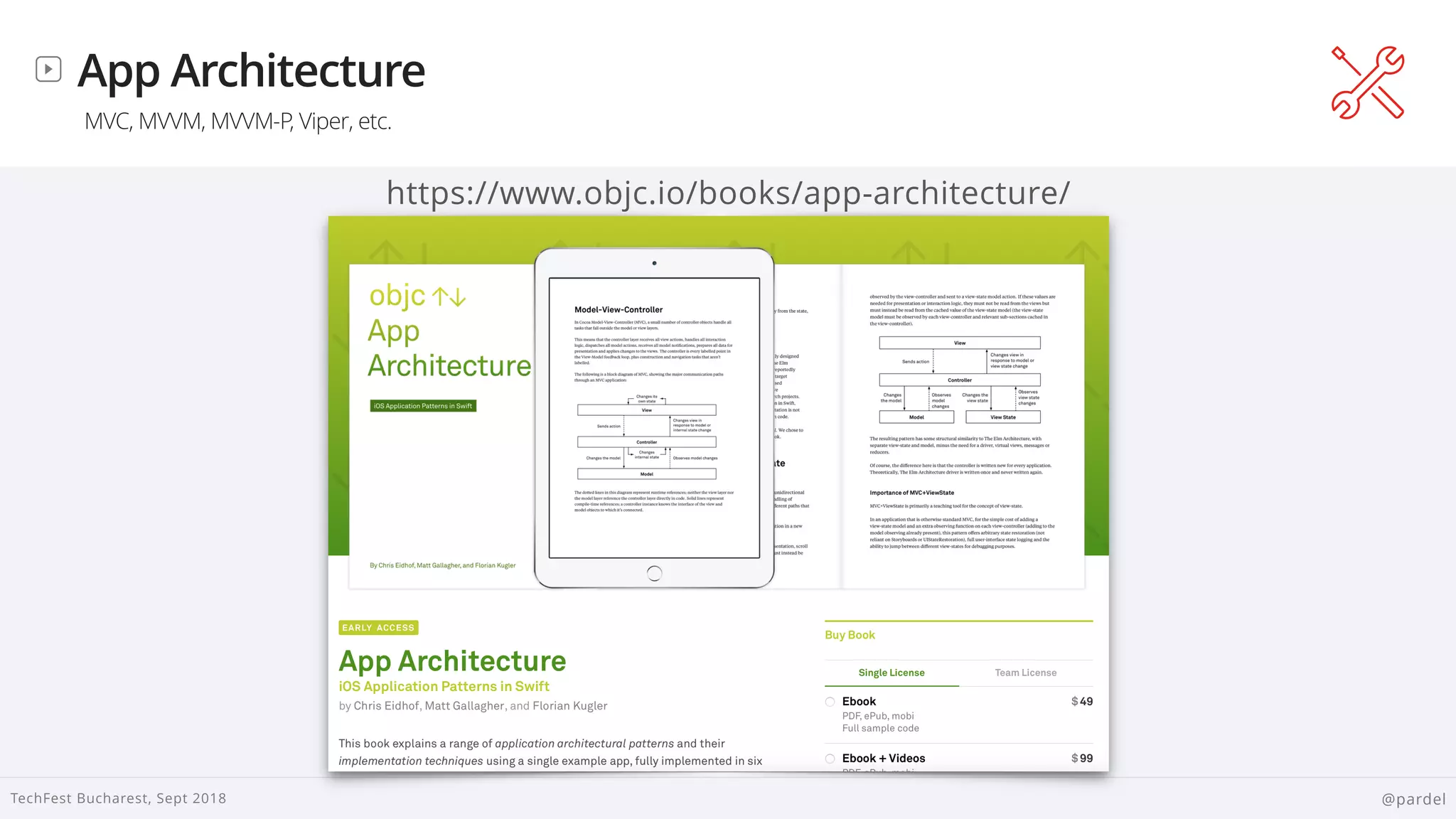 
TechFest Bucharest, Sept 2018 @pardel
App Architecture
MVC, MVVM, MVVM-P, Viper, etc.
https://www.objc.io/books/app-architecture/
 