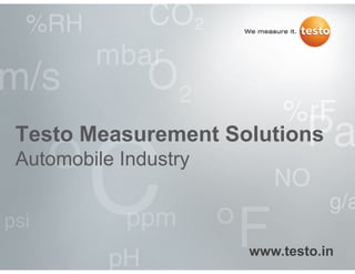 Testo Measurement SolutionsTesto Measurement Solutions
Automobile Industry
www.testo.in
 