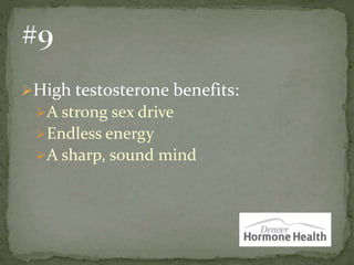 High testosterone benefits:
A strong sex drive
Endless energy
A sharp, sound mind
 