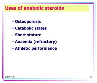 Uses of anabolic steroids Osteoporosis Catabolic states Short stature Anaemia (refractory) Athletic performance DR.UMA K. 