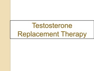 Testosterone
Replacement Therapy
 
