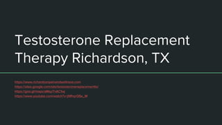 Testosterone Replacement
Therapy Richardson, TX
https://www.richardsonpainandwellness.com
https://sites.google.com/site/testosteronereplacementtx/
https://goo.gl/maps/aMspTnAC1wj
https://www.youtube.com/watch?v=jNfhqrQSe_M
 