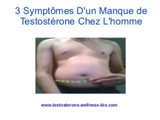 www.testosterone.wellness-bio.com
3 Symptômes D'un Manque de
Testostérone Chez L'homme
 