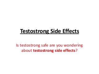 Testostrong Side Effects
Is testostrong safe are you wondering
about testostrong side effects?

 