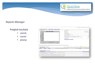 Reports Manager
Pregled rezultata
• učenik
• razred
• pitanje
 