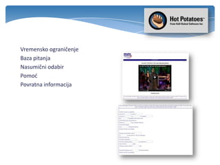 Vremensko ograničenje
Baza pitanja
Nasumični odabir
Pomod
Povratna informacija
 