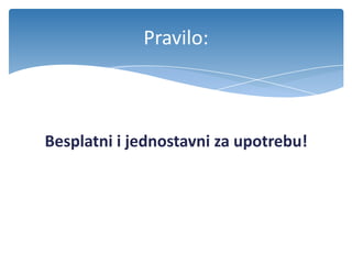 Besplatni i jednostavni za upotrebu!
Pravilo:
 