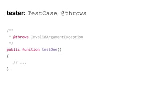 tester: TestCase @throws
/**
* @throws InvalidArgumentException
*/
public function testOne()
{
// ...
}
 