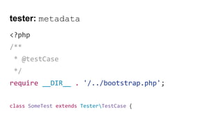 tester: metadata
<?php
/**
* @testCase
*/
require __DIR__ . '/../bootstrap.php';
class SomeTest extends TesterTestCase {
 