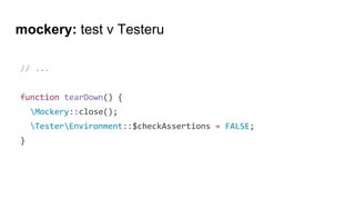 mockery: test v Testeru
// ...
function tearDown() {
Mockery::close();
TesterEnvironment::$checkAssertions = FALSE;
}
 