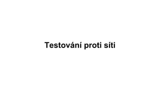 Testování proti síti
 