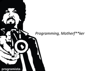 Programming, Motherf**ker




programista
 